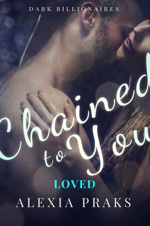 [Dark Billionaires 01] • Chained to You · Loved